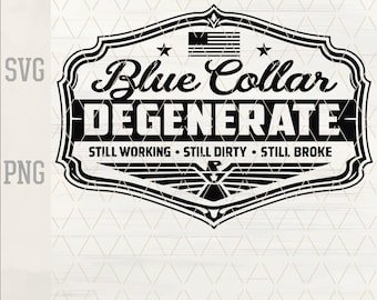 Blue Collar Degenerate SVG | Laser Engraving File | Leather Hat Patch Design | Funny Blue Collar Quote | Cricut Silhouette PNG