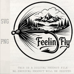 May include: A black and white circular graphic design featuring a fishing fly hook integrated with a mountain landscape, pine trees, and a lake. The text "Feelin Fly" is written in a stylized font. The words "SVG" and "PNG" appear on the left side.