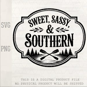 May include: Black and white digital design with the text "SWEET, SASSY, & SOUTHERN" inside an oval frame. The design includes crossed oars, trees, and the letters SVG and PNG. The bottom text reads "THIS IS A DIGITAL PRODUCT FILE NO PHYSICAL PRODUCT WILL BE SHIPPED."