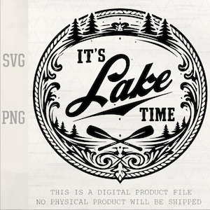May include: Black and white digital design with the text "IT'S Lake TIME" in a decorative oval frame. The design includes crossed oars, pine trees, and ornate scrollwork, perfect for lake-themed crafts and decor.