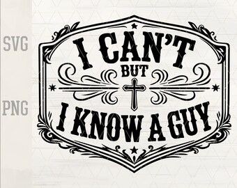 Western Christian SVG I Know A Guy PNG | Cowboy Faith Quote | Church Shirt Design | Laser Engraving File | Glowforge Leather Patch