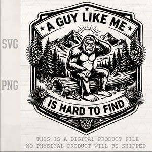 A Guy Like Me Is Hard To Find SVG PNG | Funny Bigfoot Sasquatch Design | Hat Patch File | Laser Engraving SVG | Camping Outdoor Graphic