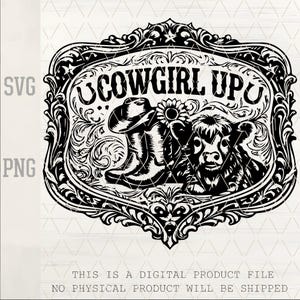 May include: A black and white digital design with a cowboy boot, sunflower, and calf within a decorative frame. The words "COWGIRL UP" are above the images. The design is labelled as an SVG and PNG file.