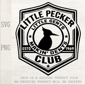May include: A black and white graphic design featuring the text "LITTLE PECKER LITTLE GENTS MAKIN' DENTS CLUB" with a bird silhouette. The design includes the year "1969" and the words "SVG" and "PNG".