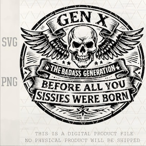 Può includere: Design grafico in bianco e nero con un teschio alato, il testo "GEN X" e la frase "THE BADASS GENERATION BEFORE ALL YOU SISSIES WERE BORN". Questo è un file di prodotto digitale.