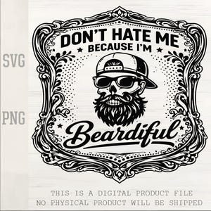 Puede incluir: Diseño digital en blanco y negro que presenta una calavera con gafas de sol y gorra, con barba. El texto dice "DON'T HATE ME BECAUSE I'M Beardiful" dentro de un marco decorativo. La imagen está etiquetada como "SVG" y "PNG".