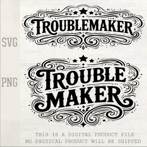 May include: Black and white digital design featuring the word "Troublemaker" in a decorative font. The design includes swirling embellishments, stars, and is available in SVG and PNG formats. The text "THIS IS A DIGITAL PRODUCT FILE NO PHYSICAL PRODUCT WILL BE SHIPPED" is also included.