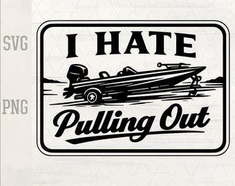 I Hate Pulling Out SVG PNG | Funny Fishing Quote | Bass Boat Lake Design | Adult Humor Fisherman | Laser Engrave Leather Patch Cut File