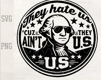 They Hate Us Cuz They Ain't Us SVG PNG Patriotic USA George Washington Funny Quote Laser Engrave Leather Patch Hat Design Vector Cut File