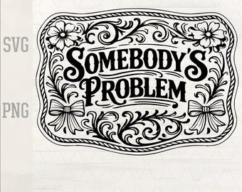 Somebody's Problem SVG PNG, Coquette Bow Floral Western Design, Cowgirl Quote, Laser Engrave File, Leather Hat Patch, Cricut Cut File