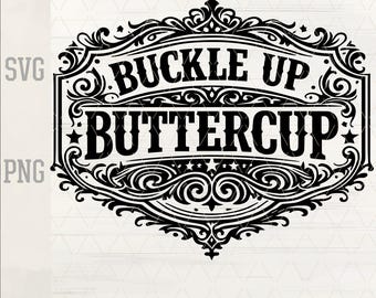 Buckle Up Buttercup SVG PNG | Snarky Western Quote Logo (Digital Download)