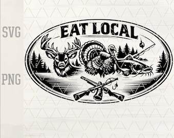 Eat Local Hunting Fishing SVG, Deer Turkey Catfish Design, Outdoorsman Wildlife SVG, Hunter Fisherman Cut File, Laser Engraving Patch PNG