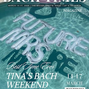 May include: A magazine cover titled "BACH TIMES" with the headline "FUTURE MRS" in silver glitter letters floating in a pool. The cover includes the text "MARCH 14-17, 2026 | THE BACHELORETTE ISSUE | LET'S GO GIRLS" and "TINA'S BACH WEEKEND".