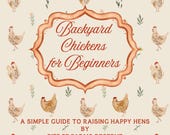 Beginner Guide to Raising Backyard Chickens