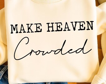 Make Heaven Crowded SVG Christian Faith Shirt Digital Download