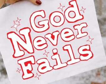 God Never Fails Christian PNG Faith Shirt Design Download