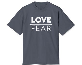 Love Over Fear T-Shirt | Unisex Unity & Kindness T-Shirt | Ethical, Values-Driven Apparel | Heavyweight Cotton Graphic Tee