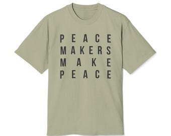 Peace Makers Make Peace T-Shirt | Unisex Unity & Kindness T-Shirt | Ethical, Values-Driven Apparel | Heavyweight Cotton Graphic Tee