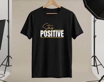 Stay Positive, Motivational Quote, Positive Mindset, Inspirational Graphic, Uplifting Slogan , Gym & Casual Wear Tee Gift for Her Him
