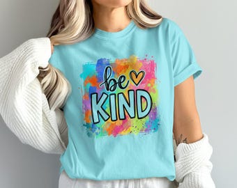 Be Kind T-Shirt, Colorful Kindness Tee, Positive Message Watercolor Shirt, Teacher Appreciation Gift, Anti-Bullying Top, Uplifting Graphic