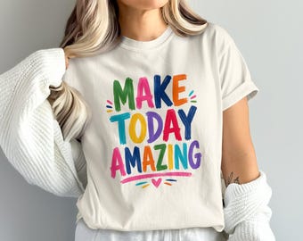 Make Today T-Shirt, Colorful Motivational Brushstroke Tee
