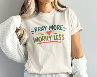 Pray More Worry Less T-Shirt – Christian Faith Tee, Uplifting Message Shirt