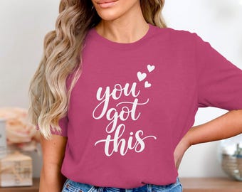 You Got This T-Shirt, Motivational Script Tee, Encouragement Top, Heart Details