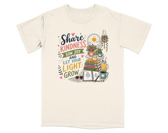 Share Kindness Sow Joy T-Shirt | Let Light Grow Motivational Tee | Self Care Top