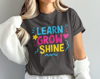 Learn Grow Shine T-Shirt, Inspirational Teacher, Motivational Student, Back to School Tee