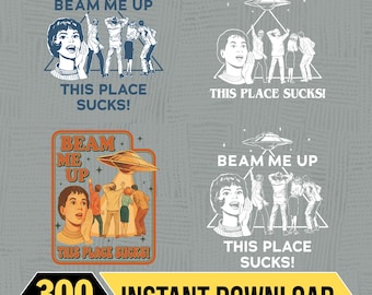 Beam Me Up This Place Sucks 4 PNG Download, Funny Quote Movie Design, Sci-fi Alien, Space Humor, Digital Download
