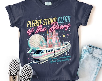 Disneyworld Monorail Quote: Please Stand Clear of the Doors Comfort Colors Shirt, Magic Monorail Shirt, WDW Family Trip Shirt, Epcot Shirt