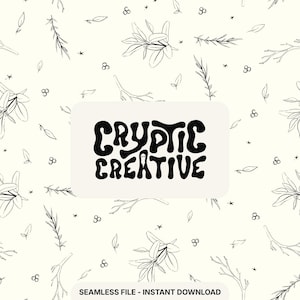 May include: A cream-coloured seamless pattern featuring black line art of botanical elements, such as leaves, sprigs, and berries. The words "CRYPTIC CREATIVE" are in a bold, black, retro font on a white rounded rectangle. The text "SEAMLESS FILE - INSTANT DOWNLOAD" is at the bottom.