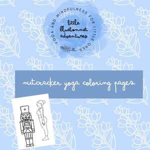May include: A light blue background with a floral pattern and the text "Yoga and Mindfulness for Little Ones" and "little bluebonnet adventures". A rectangular banner reads "nutcracker yoga coloring pages". A coloring page is shown.