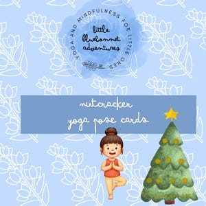May include: A light blue background with white floral patterns and text that reads "Yoga and Mindfulness for Little Ones". The image features a cartoon girl in a yoga pose, a Christmas tree, and the words "Nutcracker Yoga Pose Cards".