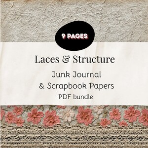 May include: A digital PDF bundle titled "Laces & Structure" with 9 pages of junk journal and scrapbook papers. The image features a decorative floral lace border in shades of pink and beige, set against a textured background.