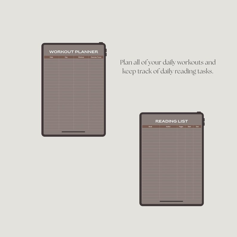 May include: Two digital tablets with brown screens. One displays "WORKOUT PLANNER" at the top, with columns for date, day, workout, and exercise time. The other tablet shows "READING LIST" with columns for title, author, pages, and date.