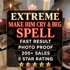 May include: A digital graphic overlay featuring the text EXTREME MAKE HIM CRY & BEG SPELL, FAST RESULT, PHOTO PROOF, 200+ SALES, 5 STAR RATING with five gold stars, set against a background of lit candles, dried rose petals, and tarot cards.