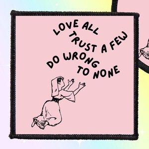 May include: Two pink iron-on patches, one square and one circular, featuring the text "Love All, Trust a Few, Do Wrong to None" and a stylized illustration. The patches are durable and weather-proof, with overlocked edges.