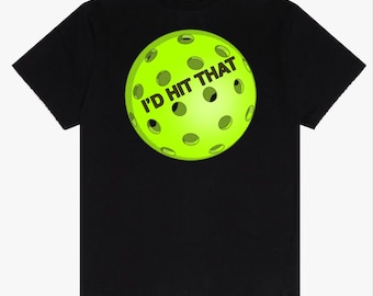 Pickleball T-Shirt | Funny 'I'd Hit That' Unisex Tee