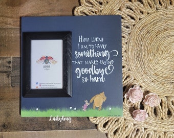 How lucky I am to have somebody that makes saying goodbye so hard. Winnie the Pooh  12x12"board size and 4x6" photo frame