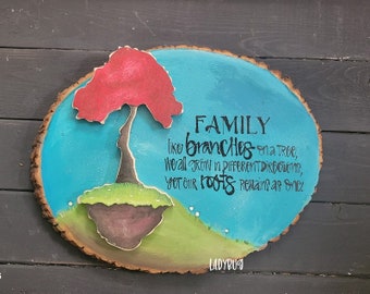 Family, like branches on a tree, we all grow in different directions yet our roots remain as one. Home decor. Wood slice