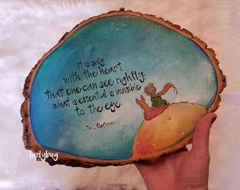 It is only with the heart that one can see rightly; what is essential is invisible to the eye. The Little Prince. Wood slice. Home & Style.