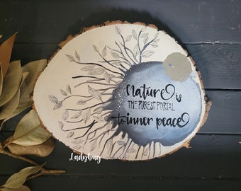 Nature is the purest portal to inner peace. Custom Hand Painted Slice Wood. Wood sign. Wood slice Art