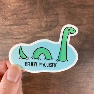 Loch Ness Monster WEATHER PROOF Sticker/ Believe in Yourself/ Cute Nessy Nessie Vinyl/Skate Art/ Paper & Party Supplies/ Car/ Laptop