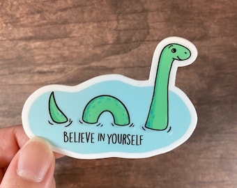 Loch Ness Monster WEATHER PROOF Sticker/ Believe in Yourself/ Cute Nessy Nessie Vinyl/Skate Art/ Paper & Party Supplies/ Car/ Laptop