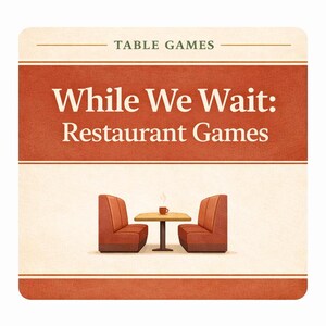 May include: Illustration of a restaurant scene with two red booths facing a small table. A coffee cup sits on the table. The text "While We Wait: Restaurant Games" is displayed above the scene, under the words "Table Games".