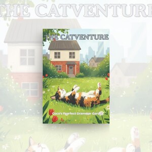 Puede incluir: Una portada de libro titulada "THE CATVENTURE" que presenta un gato calicó acostado boca arriba en un jardín. El fondo muestra una casa, flores y el texto "Coco's Purrfect Grammar Garden".