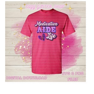May include: A pink t-shirt with the words "Medication AIDE Life" in purple and blue. The shirt also features a purple and white heart design. The words "Digital Download" and "SVG & PNG FILES" are also visible.