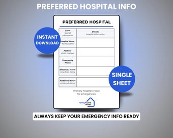 May include: A printable "Preferred Hospital" information sheet with a blue "Instant Download" circle and a "Single Sheet" circle. The form includes fields for hospital name, address, emergency phone, and additional notes. The text "ALWAYS KEEP YOUR EMERGENCY INFO READY" is at the bottom.