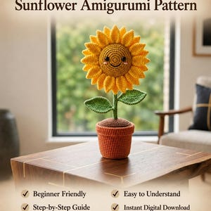 May include: A crocheted sunflower amigurumi in a terracotta pot. The sunflower has yellow petals, a smiling face, and green leaves. The text "Sunflower Amigurumi Pattern" is at the top. The image also includes the text "Beginner Friendly", "Easy to Understand", "Step-by-Step Guide", and "Instant Digital Download".